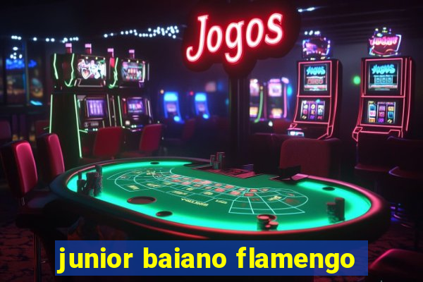 junior baiano flamengo