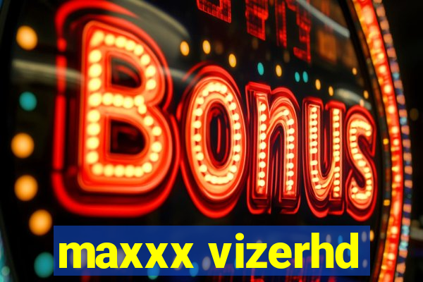 maxxx vizerhd