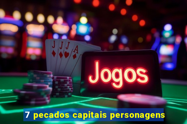 7 pecados capitais personagens