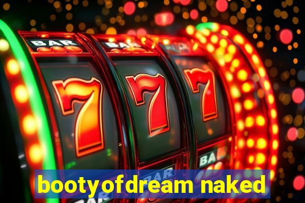 bootyofdream naked