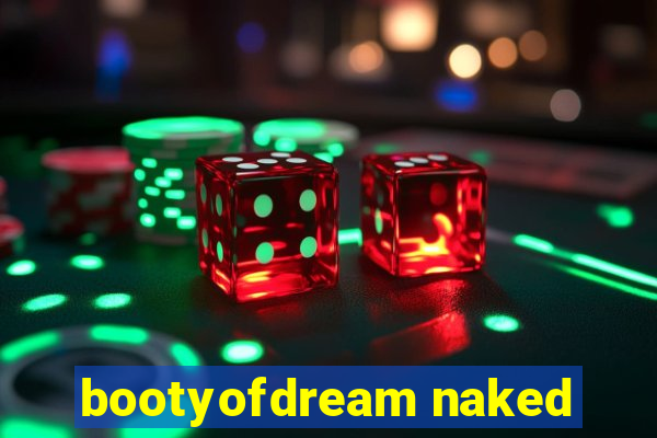 bootyofdream naked