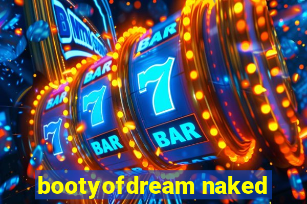 bootyofdream naked