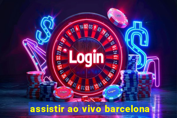 assistir ao vivo barcelona