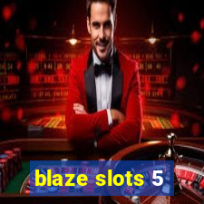 blaze slots 5