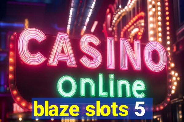 blaze slots 5