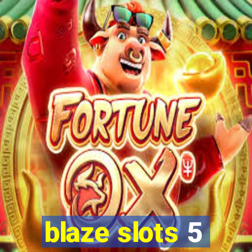 blaze slots 5