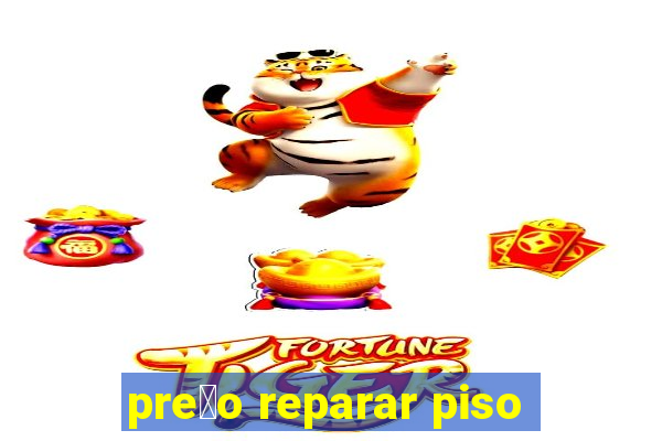 pre莽o reparar piso