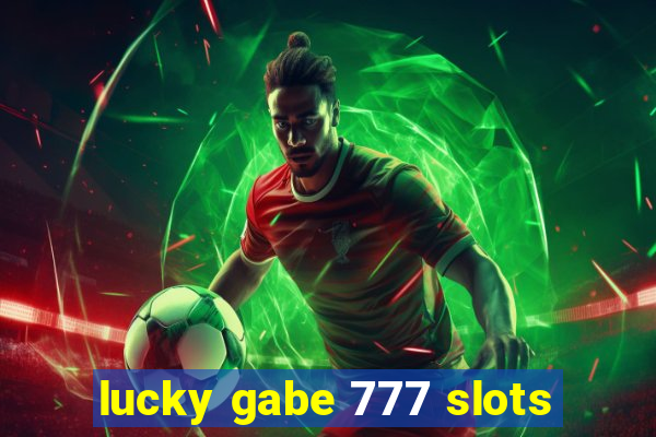 lucky gabe 777 slots