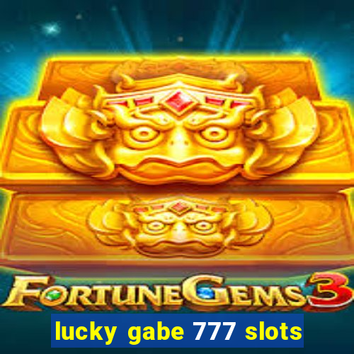 lucky gabe 777 slots