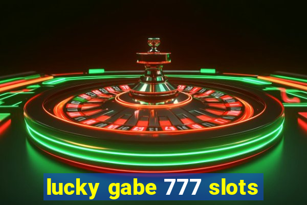 lucky gabe 777 slots