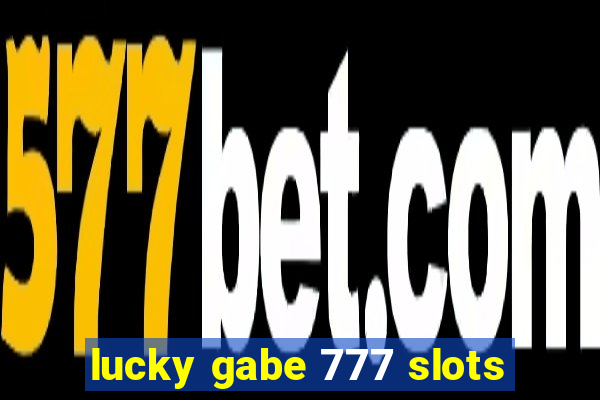 lucky gabe 777 slots