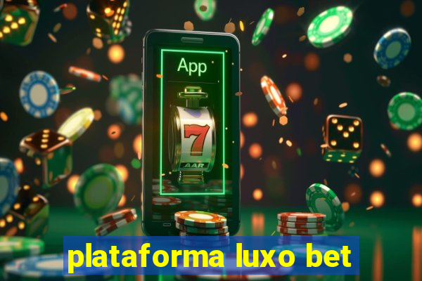 plataforma luxo bet