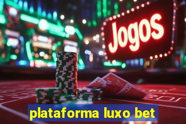 plataforma luxo bet