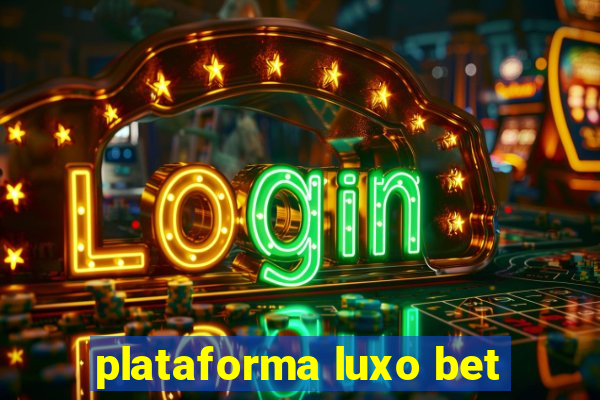 plataforma luxo bet