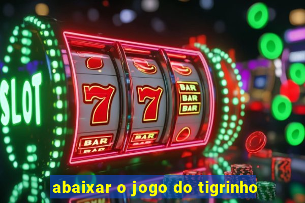 abaixar o jogo do tigrinho