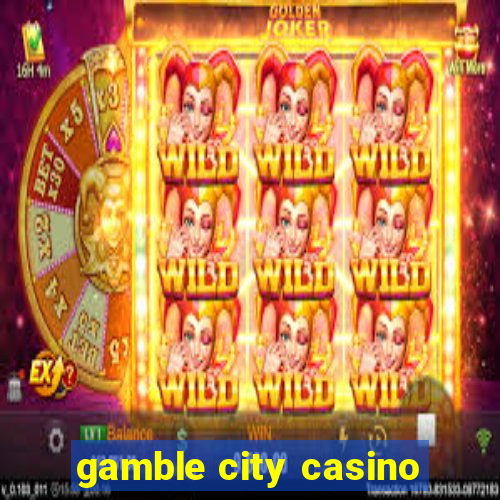 gamble city casino