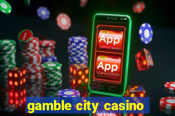 gamble city casino