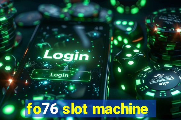 fo76 slot machine