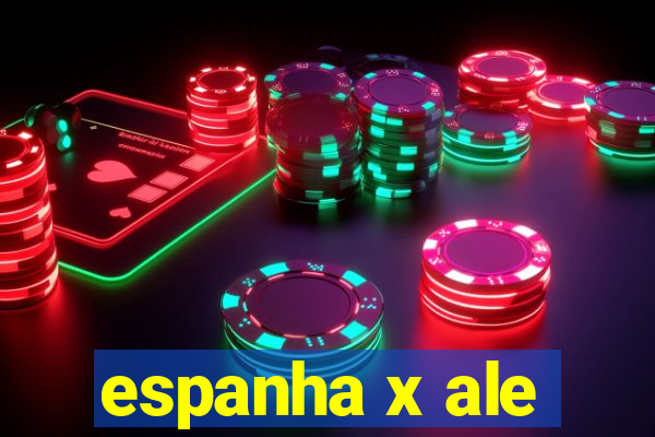 espanha x ale