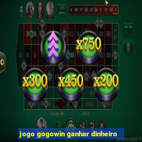 jogo gogowin ganhar dinheiro