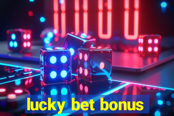 lucky bet bonus