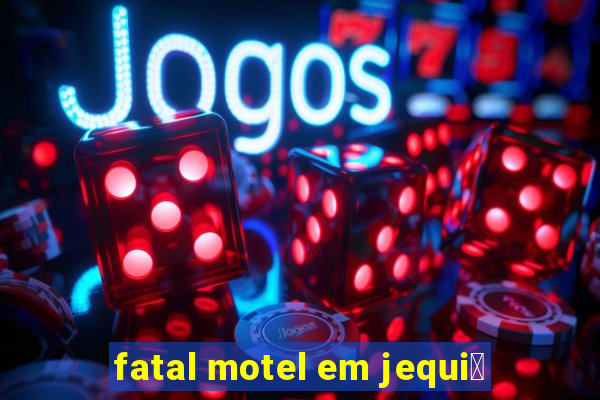 fatal motel em jequi茅