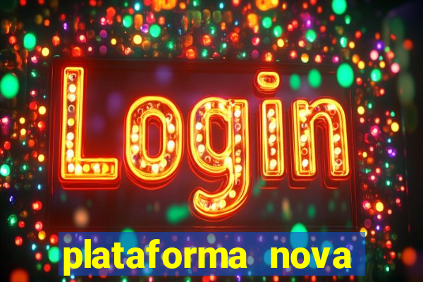 plataforma nova pagando hoje