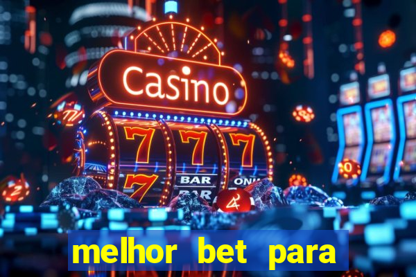 melhor bet para ganhar dinheiro