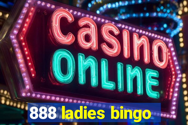 888 ladies bingo