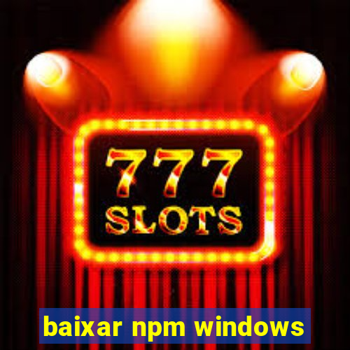 baixar npm windows