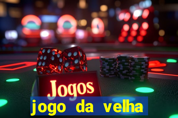 jogo da velha valendo dinheiro