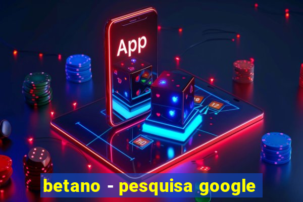 betano - pesquisa google