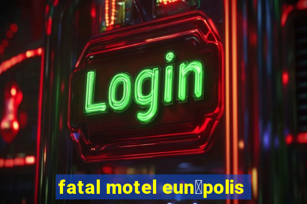 fatal motel eun谩polis