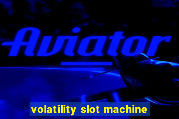 volatility slot machine