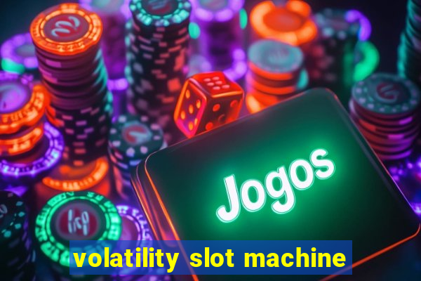 volatility slot machine