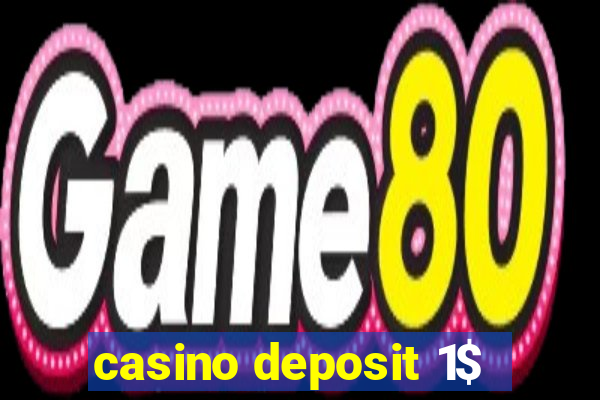 casino deposit 1$