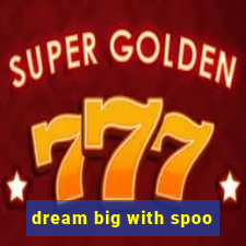 dream big with spoo