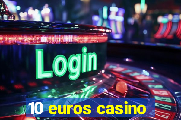 10 euros casino