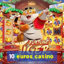 10 euros casino