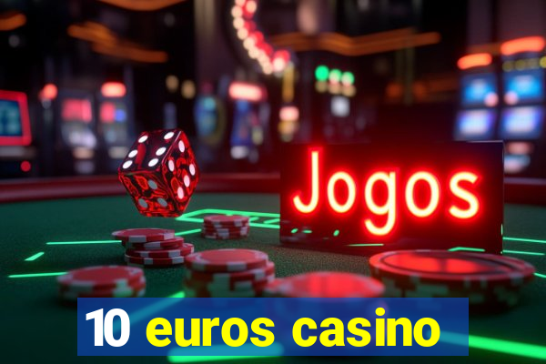 10 euros casino