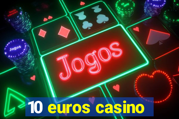 10 euros casino