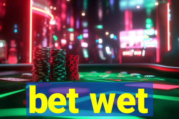 bet wet