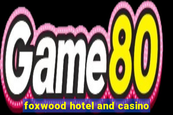 foxwood hotel and casino