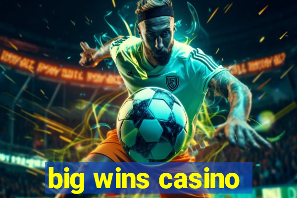 big wins casino