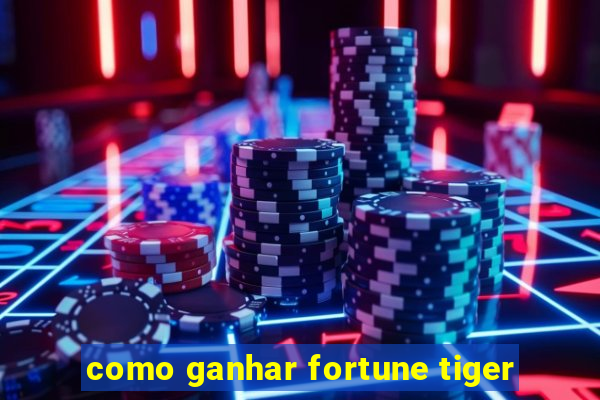 como ganhar fortune tiger