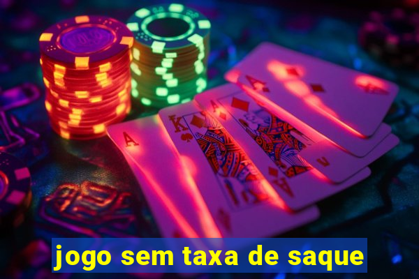 jogo sem taxa de saque