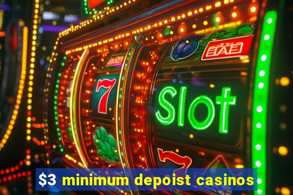 $3 minimum depoist casinos