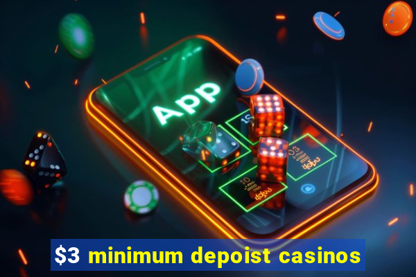 $3 minimum depoist casinos