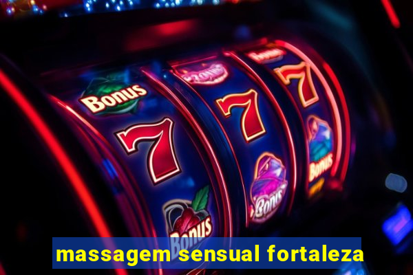 massagem sensual fortaleza