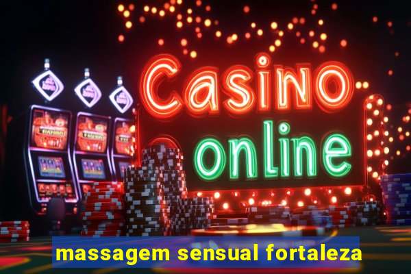 massagem sensual fortaleza